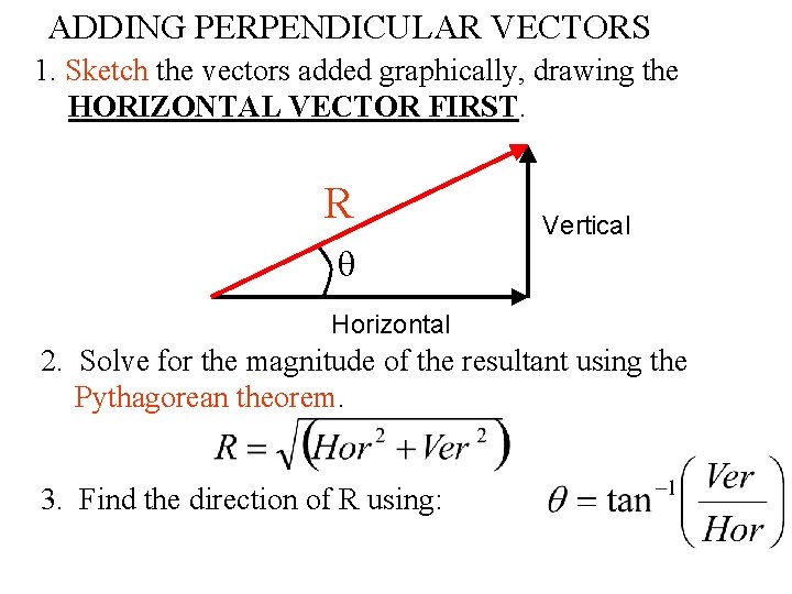 ADDING PERPENDICULAR VECTORS 1. Sketch the vectors added graphically, drawing the HORIZONTAL VECTOR FIRST.