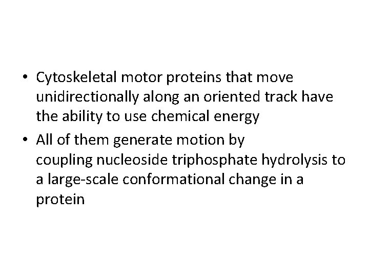  • Cytoskeletal motor proteins that move unidirectionally along an oriented track have the