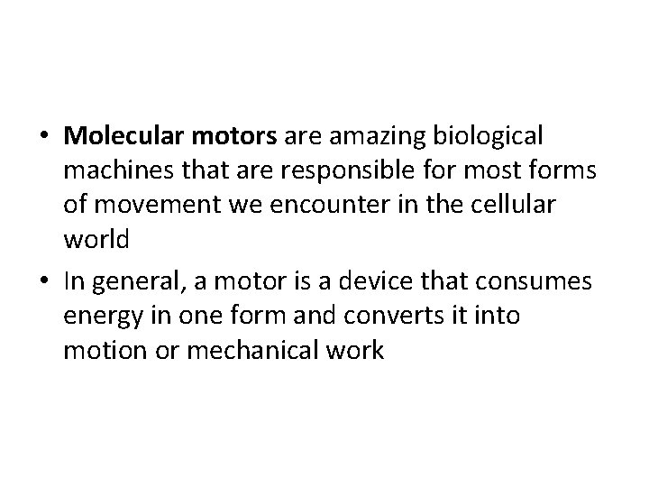  • Molecular motors are amazing biological machines that are responsible for most forms