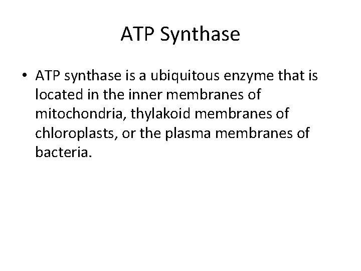 ATP Synthase • ATP synthase is a ubiquitous enzyme that is located in the