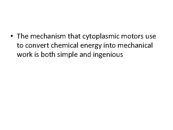  • The mechanism that cytoplasmic motors use to convert chemical energy into mechanical