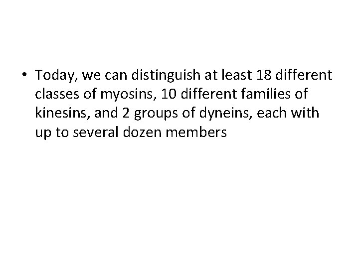  • Today, we can distinguish at least 18 different classes of myosins, 10