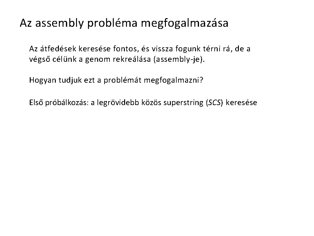 Az assembly probléma megfogalmazása Az átfedések keresése fontos, és vissza fogunk térni rá, de