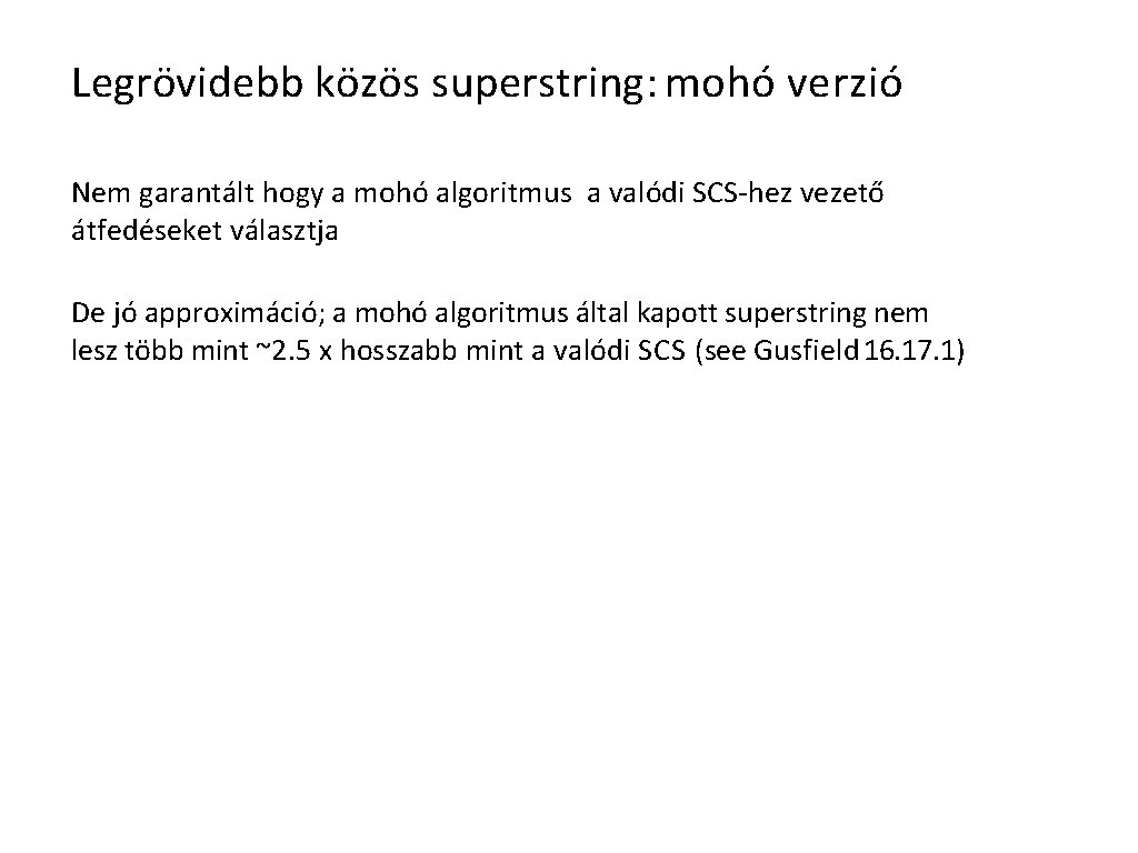 Legrövidebb közös superstring: mohó verzió Nem garantált hogy a mohó algoritmus a valódi SCS-hez