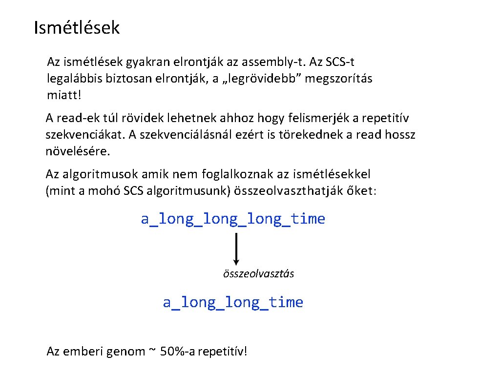 Ismétlések Az ismétlések gyakran elrontják az assembly-t. Az SCS-t legalábbis biztosan elrontják, a „legrövidebb”