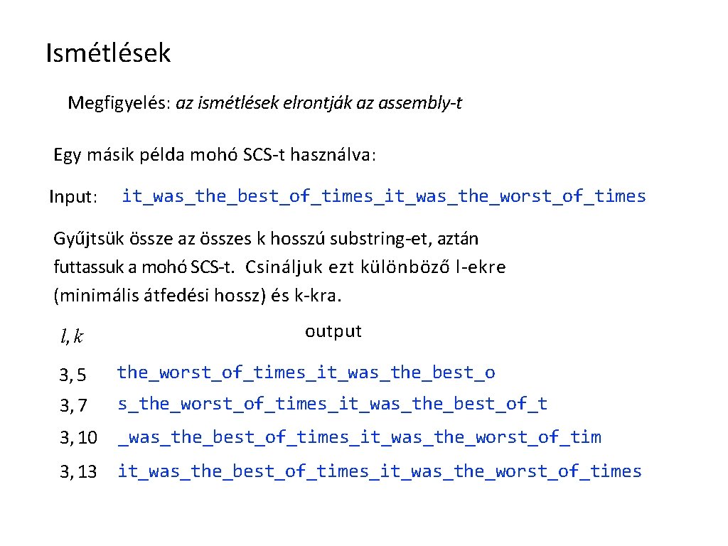 Ismétlések Megfigyelés: az ismétlések elrontják az assembly-t Egy másik példa mohó SCS-t használva: Input: