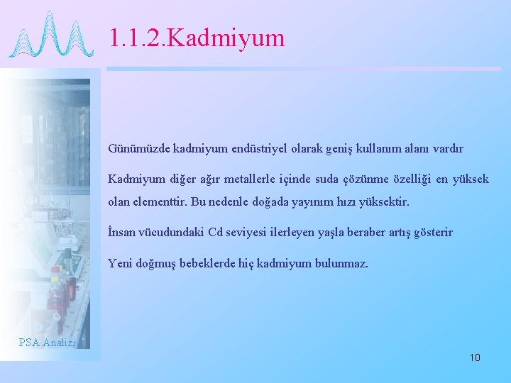 1. 1. 2. Kadmiyum Günümüzde kadmiyum endüstriyel olarak geniş kullanım alanı vardır Kadmiyum diğer