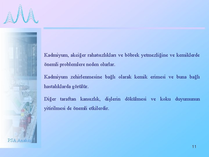 Kadmiyum, akciğer rahatsızlıkları ve böbrek yetmezliğine ve kemiklerde önemli problemlere neden olurlar. Kadmiyum zehirlenmesine