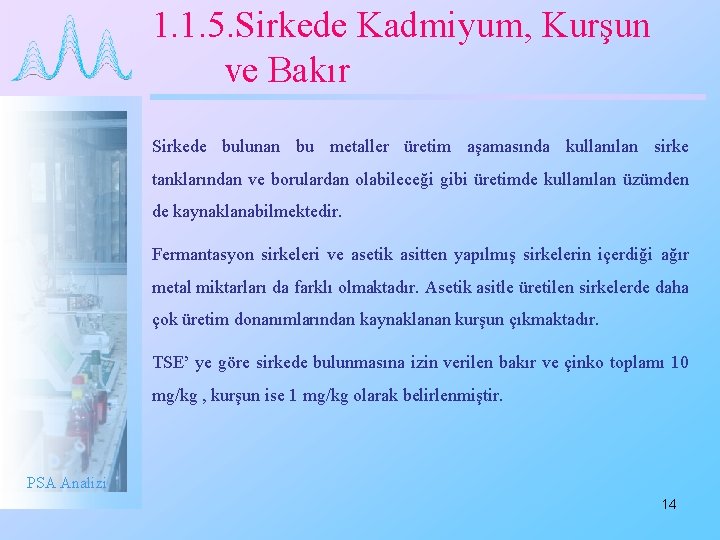 1. 1. 5. Sirkede Kadmiyum, Kurşun ve Bakır Sirkede bulunan bu metaller üretim aşamasında
