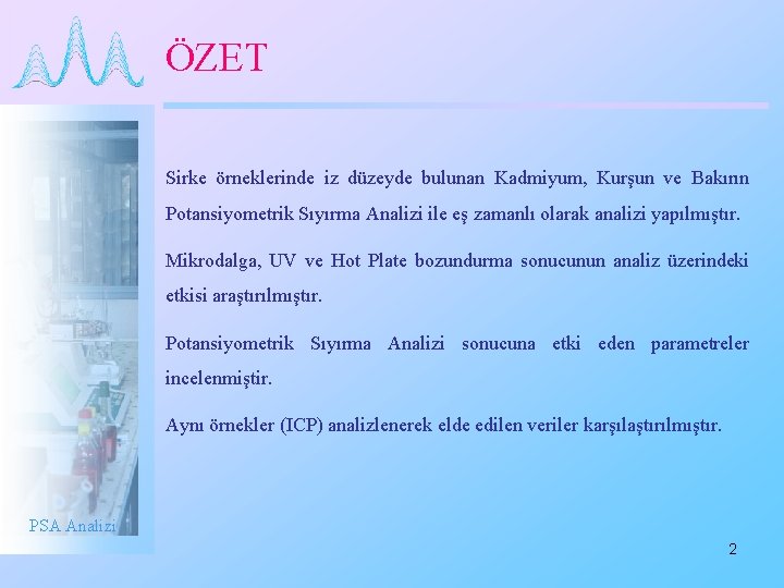 ÖZET Sirke örneklerinde iz düzeyde bulunan Kadmiyum, Kurşun ve Bakırın Potansiyometrik Sıyırma Analizi ile