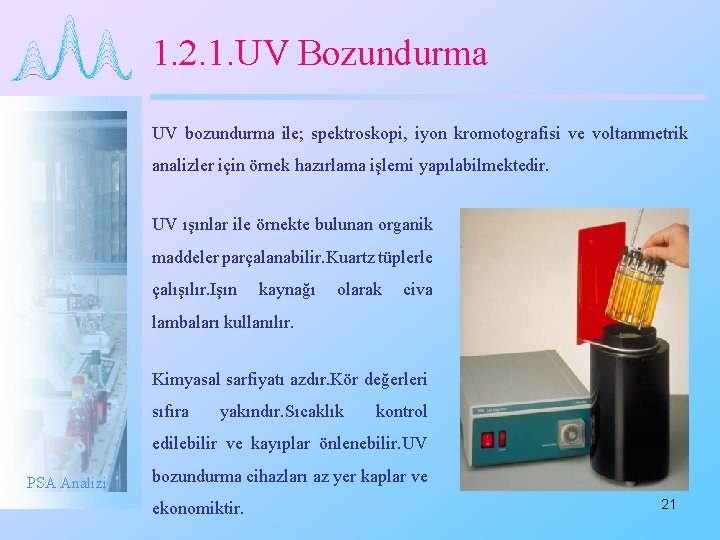 1. 2. 1. UV Bozundurma UV bozundurma ile; spektroskopi, iyon kromotografisi ve voltammetrik analizler