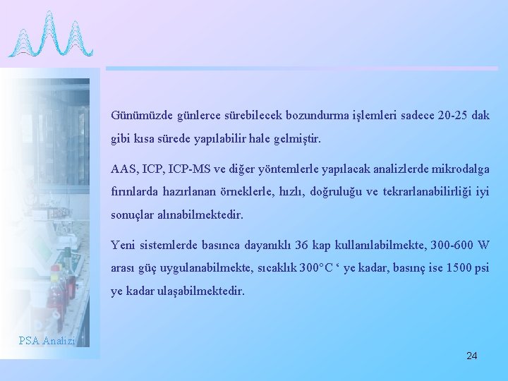 Günümüzde günlerce sürebilecek bozundurma işlemleri sadece 20 -25 dak gibi kısa sürede yapılabilir hale