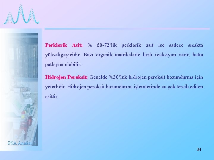 Perklorik Asit: % 60 -72’lik perklorik asit ise sadece sıcakta yükseltgeyicidir. Bazı organik matrikslerle