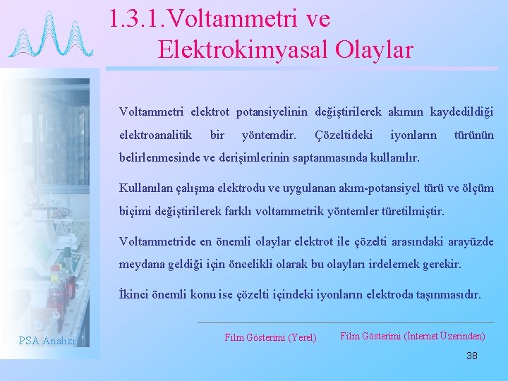 1. 3. 1. Voltammetri ve Elektrokimyasal Olaylar Voltammetri elektrot potansiyelinin değiştirilerek akımın kaydedildiği elektroanalitik