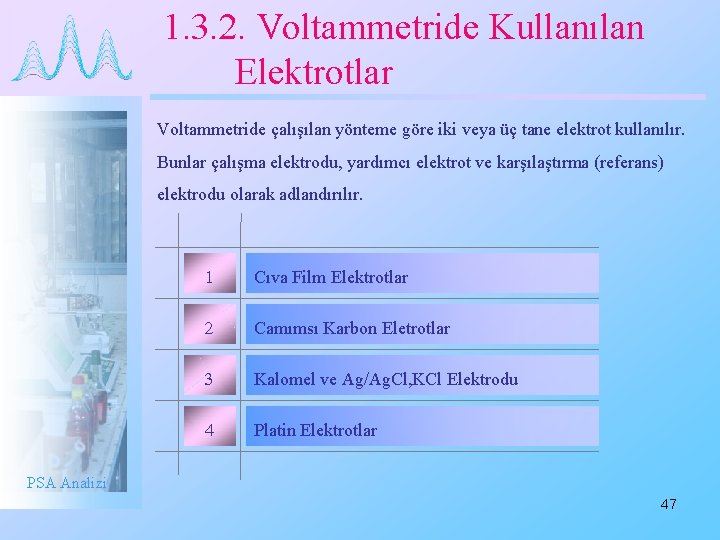 1. 3. 2. Voltammetride Kullanılan Elektrotlar Voltammetride çalışılan yönteme göre iki veya üç tane