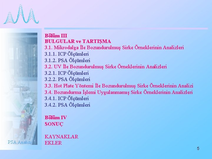 Bölüm III BULGULAR ve TARTIŞMA 3. 1. Mikrodalga İle Bozundurulmuş Sirke Örneklerinin Analizleri 3.