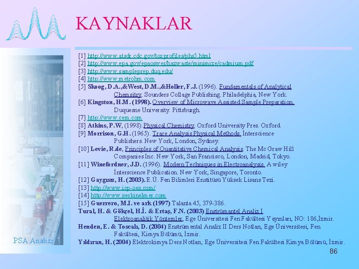 KAYNAKLAR PSA Analizi [1] http: //www. atsdr. cdc. gov/toxprofiles/phs 5. html [2] http: //www.