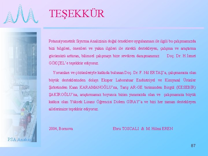 TEŞEKKÜR Potansiyometrik Sıyırma Analizinin doğal örneklere uygulanması ile ilgili bu çalışmamızda bizi bilgileri, önerileri