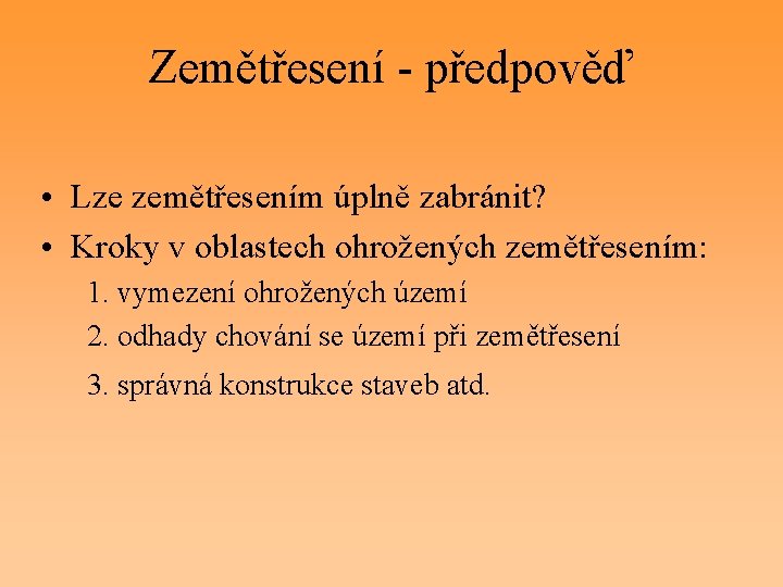 Zemětřesení - předpověď • Lze zemětřesením úplně zabránit? • Kroky v oblastech ohrožených zemětřesením: