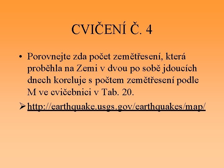 CVIČENÍ Č. 4 • Porovnejte zda počet zemětřesení, která proběhla na Zemi v dvou