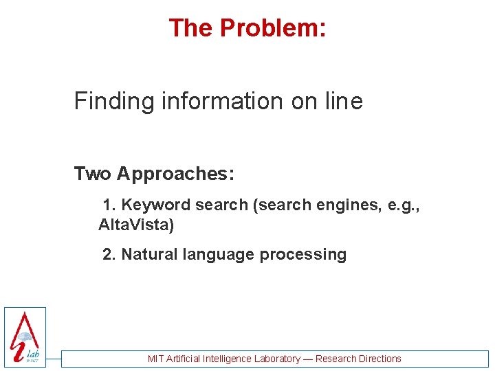 The Problem: Finding information on line Two Approaches: 1. Keyword search (search engines, e.