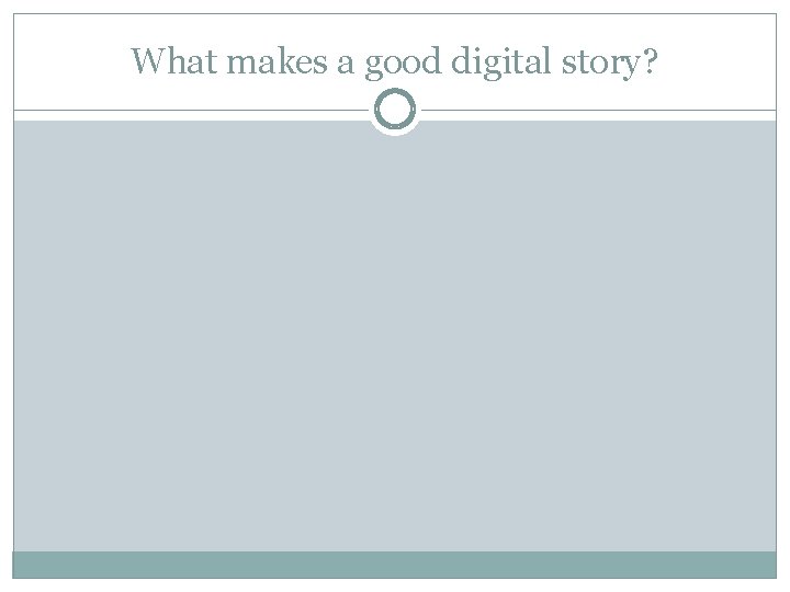 What makes a good digital story? 