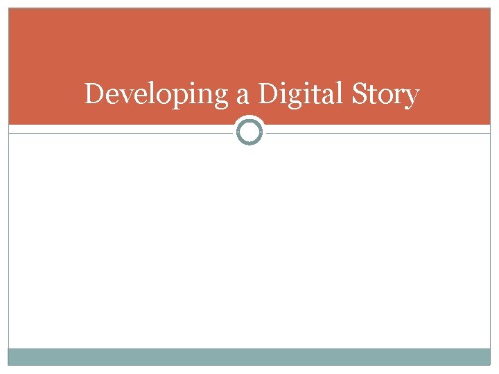 Developing a Digital Story 