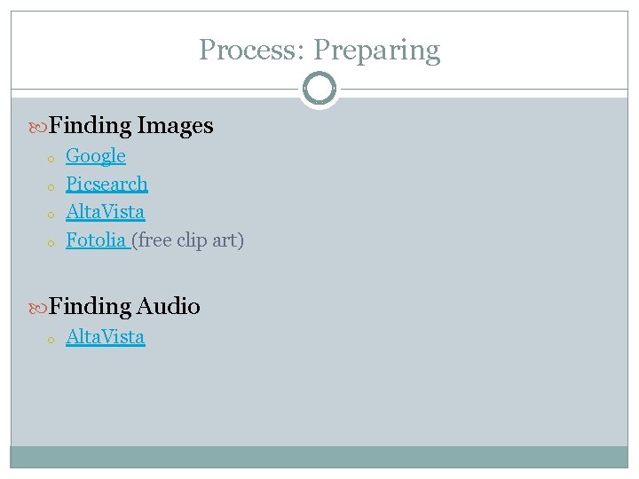 Process: Preparing Finding Images o o Google Picsearch Alta. Vista Fotolia (free clip art)