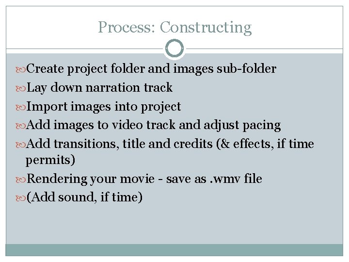 Process: Constructing Create project folder and images sub-folder Lay down narration track Import images