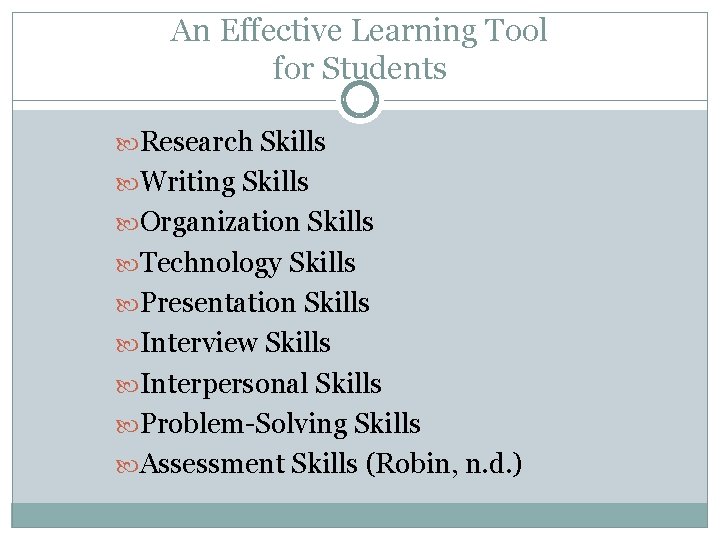 An Effective Learning Tool for Students Research Skills Writing Skills Organization Skills Technology Skills