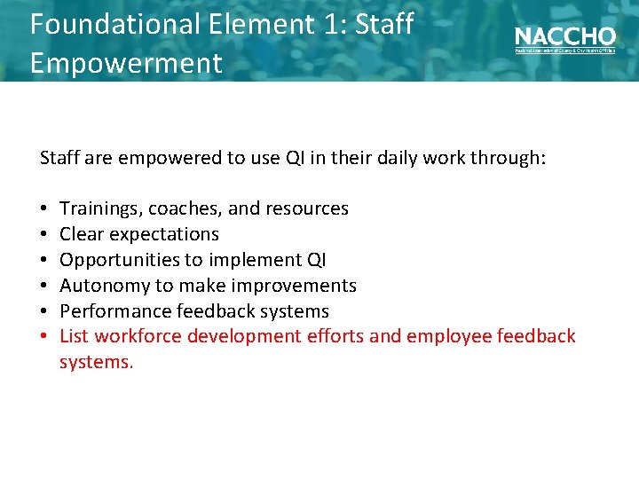 Foundational Element 1: Staff Empowerment Staff are empowered to use QI in their daily