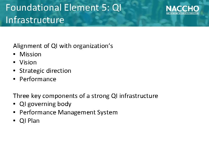 Foundational Element 5: QI Infrastructure Alignment of QI with organization’s • Mission • Vision