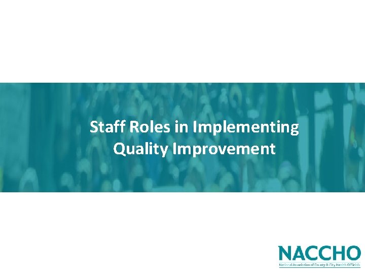 Staff Roles in Implementing Quality Improvement 