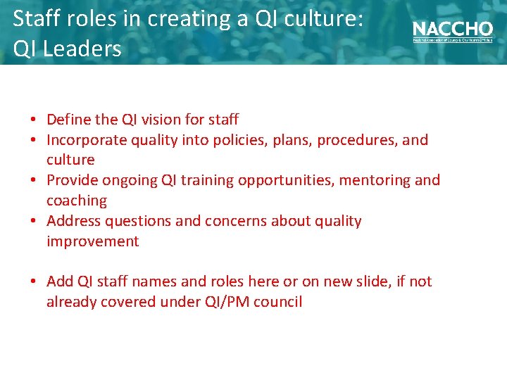 Staff roles in creating a QI culture: QI Leaders • Define the QI vision