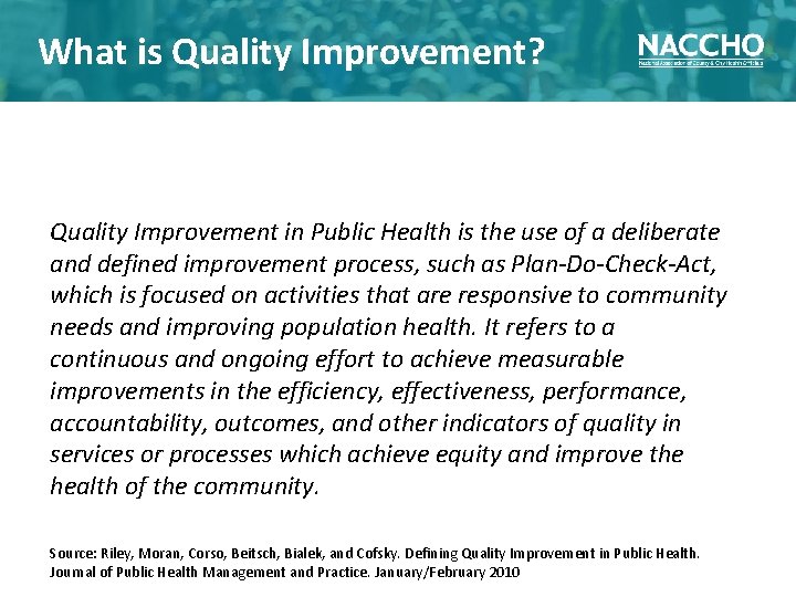 What is Quality Improvement? Quality Improvement in Public Health is the use of a