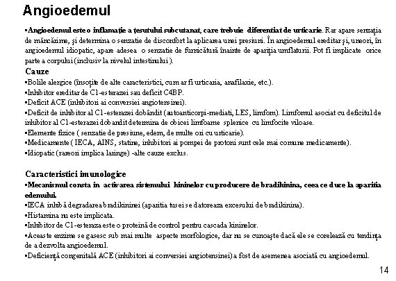 Angioedemul • Angioedemul este o inflamație a țesutului subcutanat, care trebuie diferentiat de urticarie.