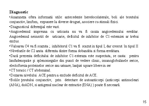 Diagnostic • Anamneza ofera informatii utile: antecedente heredocolaterale, boli ale tesutului conjunctiv, limfom, expunere