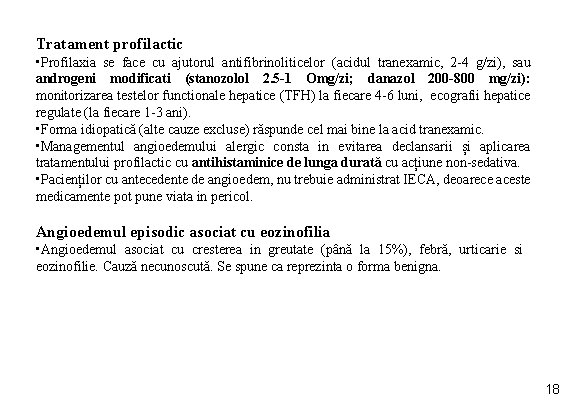 Tratament profilactic • Profilaxia se face cu ajutorul antifibrinoliticelor (acidul tranexamic, 2 -4 g/zi),