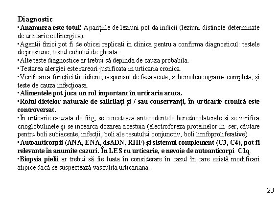 Diagnostic • Anamneza este totul! Aparițiile de leziuni pot da indicii (leziuni distincte determinate