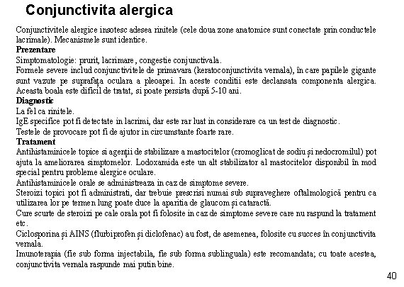 Conjunctivita alergica Conjunctivitele alergice insotesc adesea rinitele (cele doua zone anatomice sunt conectate prin