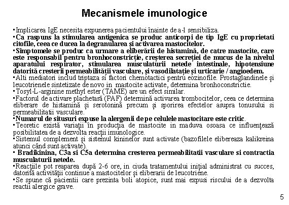 Mecanismele imunologice • Implicarea Ig. E necesita expunerea pacientului înainte de a-l sensibiliza. •