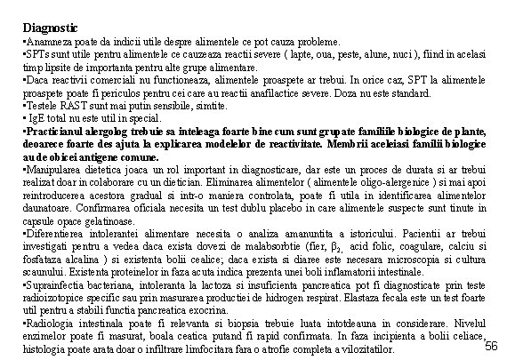 Diagnostic • Anamneza poate da indicii utile despre alimentele ce pot cauza probleme. •