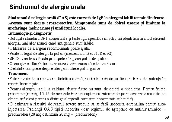 Sindromul de alergie orala Sindromul de alergie orală (OAS) este cauzată de Ig. E