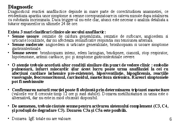 Diagnostic Diagnosticul reactiei anafilactice depinde in mare parte de corectitudinea anamnezei, ce evidentiaza aparitia