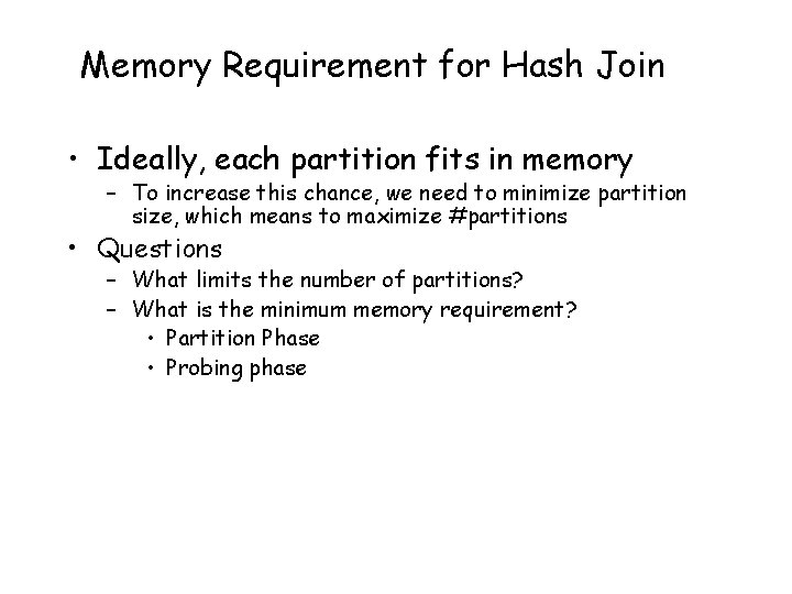Memory Requirement for Hash Join • Ideally, each partition fits in memory – To