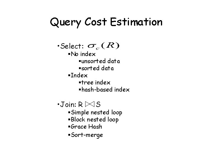 Query Cost Estimation • Select: §No index §unsorted data §Index §tree index §hash-based index