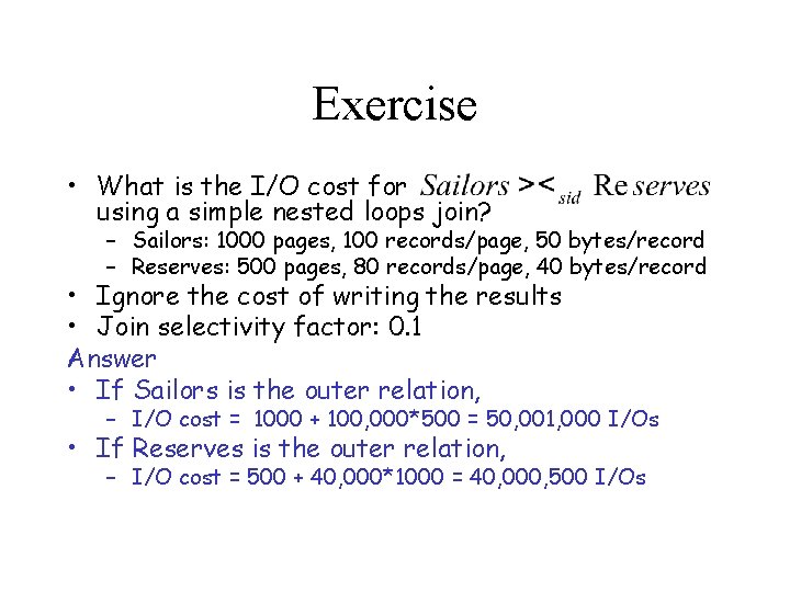 Exercise • What is the I/O cost for using a simple nested loops join?