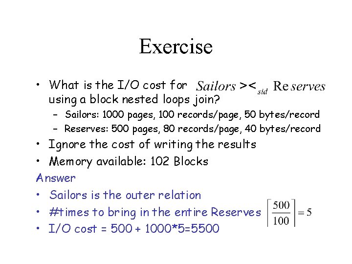 Exercise • What is the I/O cost for using a block nested loops join?