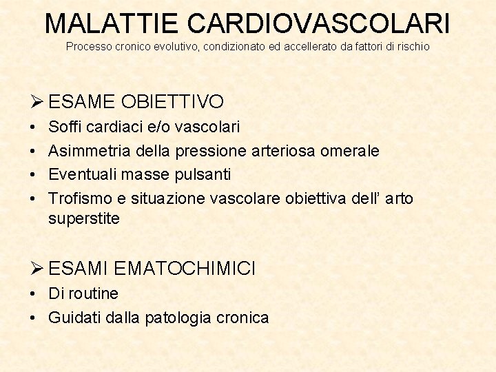 MALATTIE CARDIOVASCOLARI Processo cronico evolutivo, condizionato ed accellerato da fattori di rischio Ø ESAME