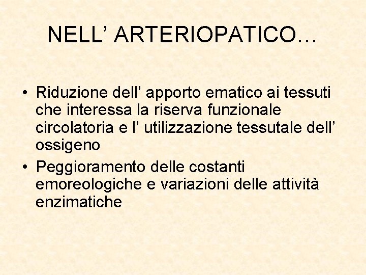 NELL’ ARTERIOPATICO… • Riduzione dell’ apporto ematico ai tessuti che interessa la riserva funzionale